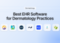 7 Best EHR Software Options for Dermatology Practices in 2026