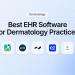 7 Best EHR Software Options for Dermatology Practices in 2026